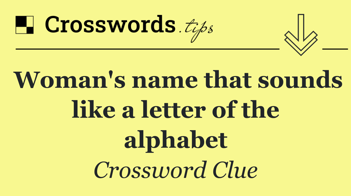 Woman's name that sounds like a letter of the alphabet