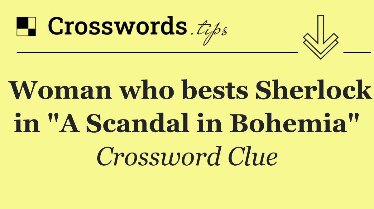 Woman who bests Sherlock in "A Scandal in Bohemia"