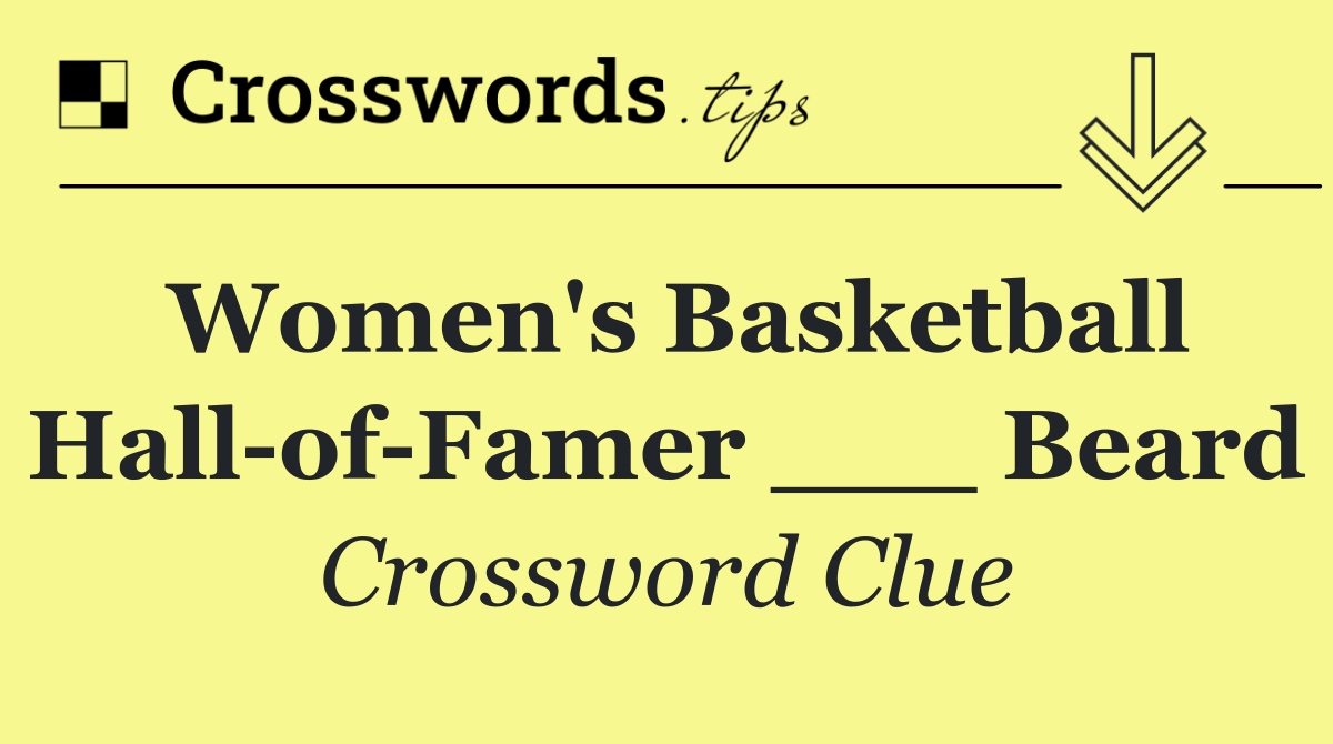 Women's Basketball Hall of Famer ___ Beard