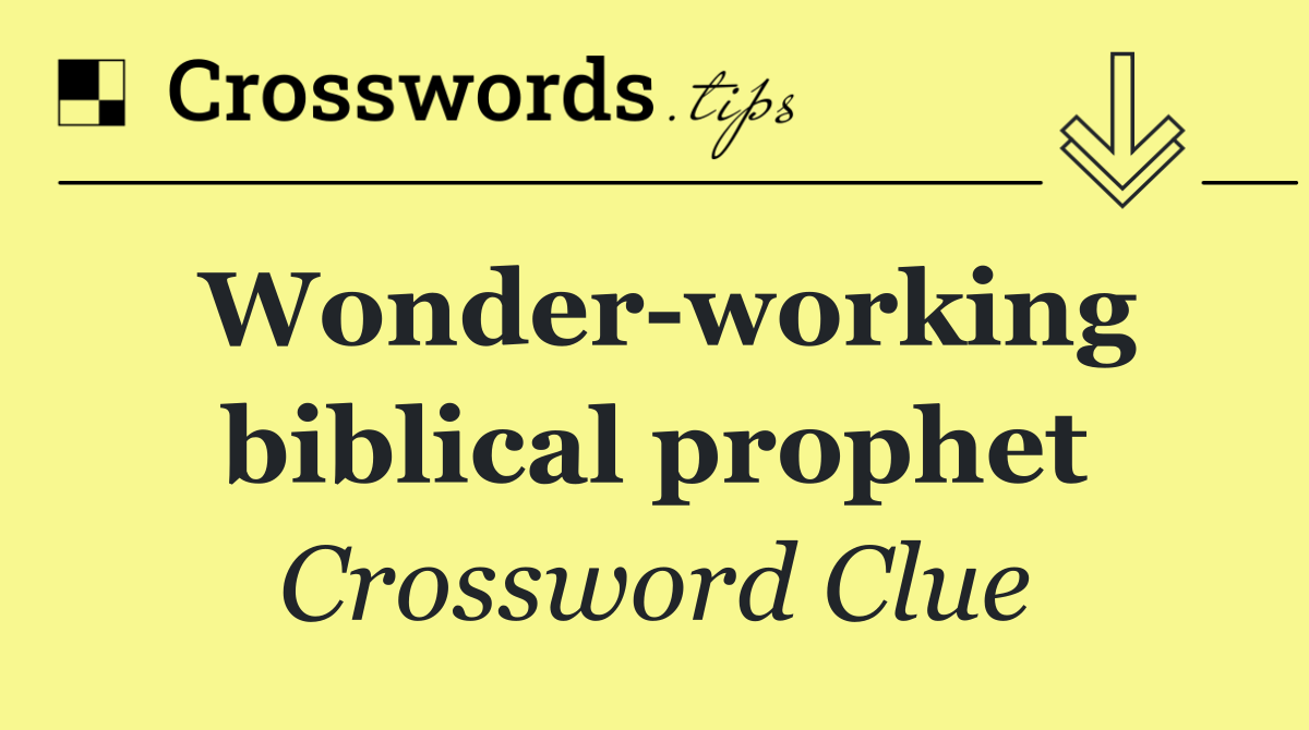 Wonder working biblical prophet