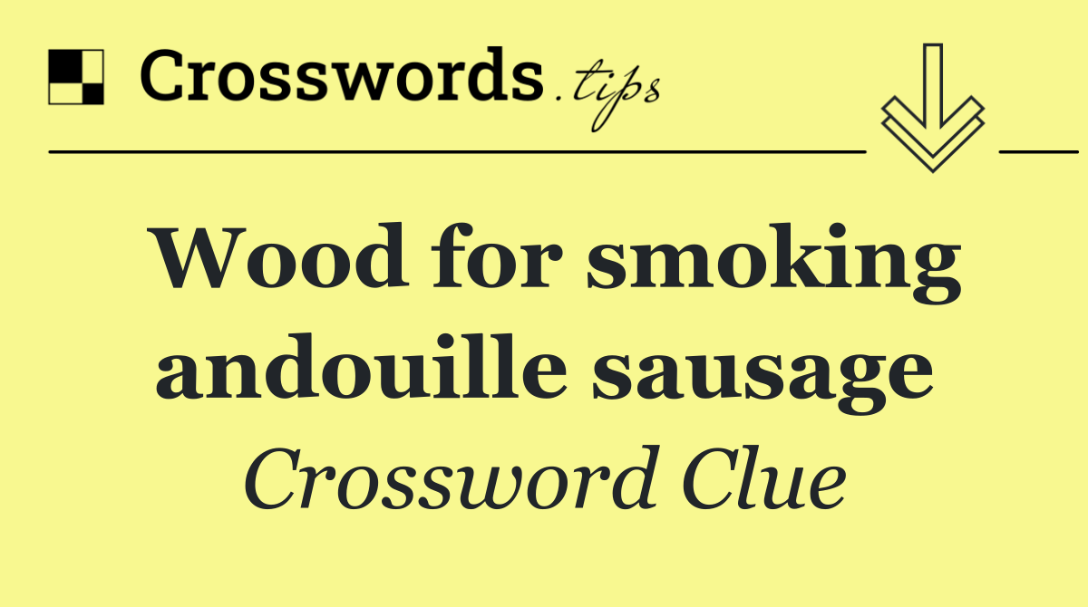 Wood for smoking andouille sausage