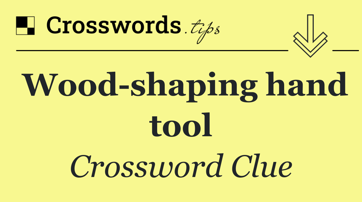 Wood shaping hand tool