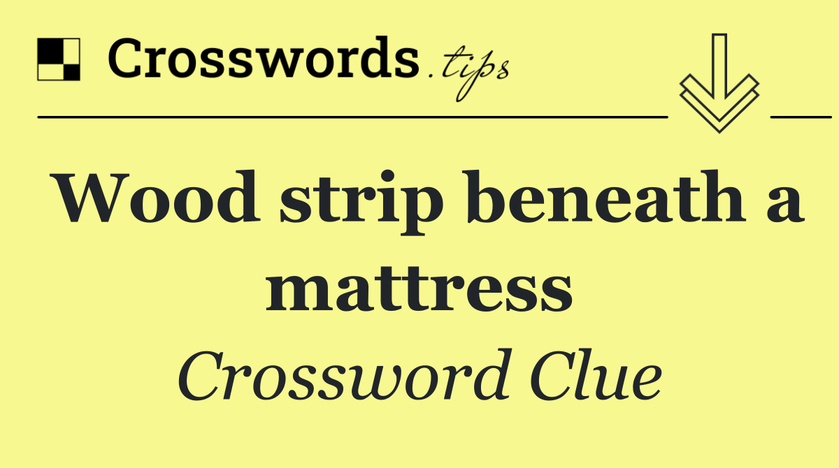 Wood strip beneath a mattress