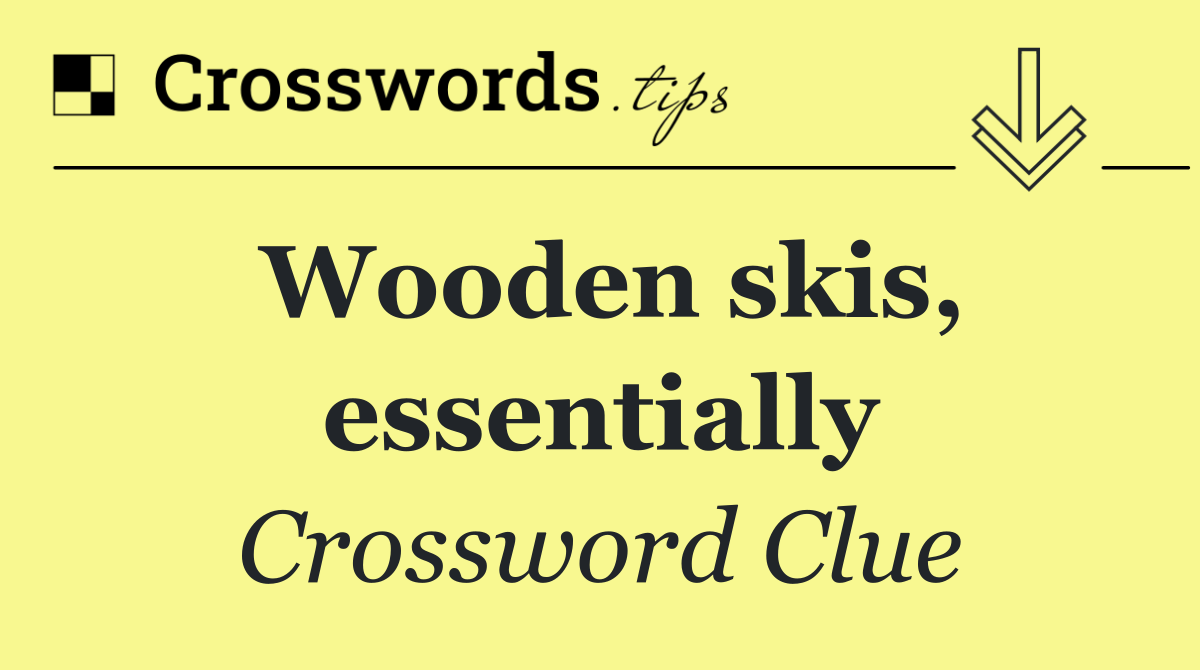 Wooden skis, essentially