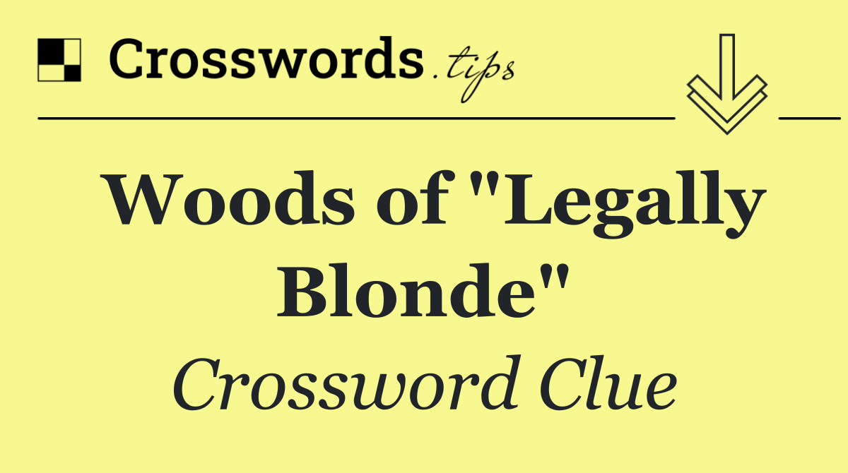 Woods of "Legally Blonde"
