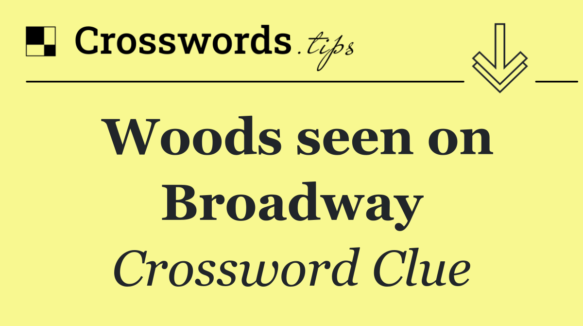 Woods seen on Broadway