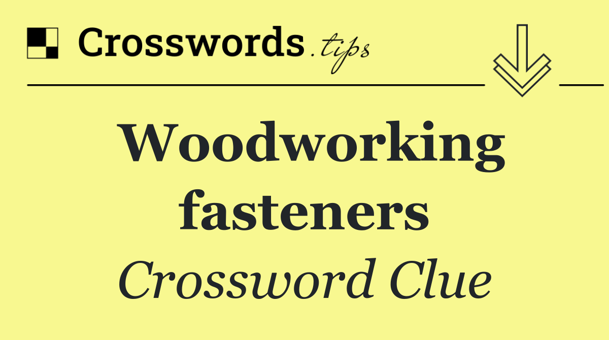 Woodworking fasteners