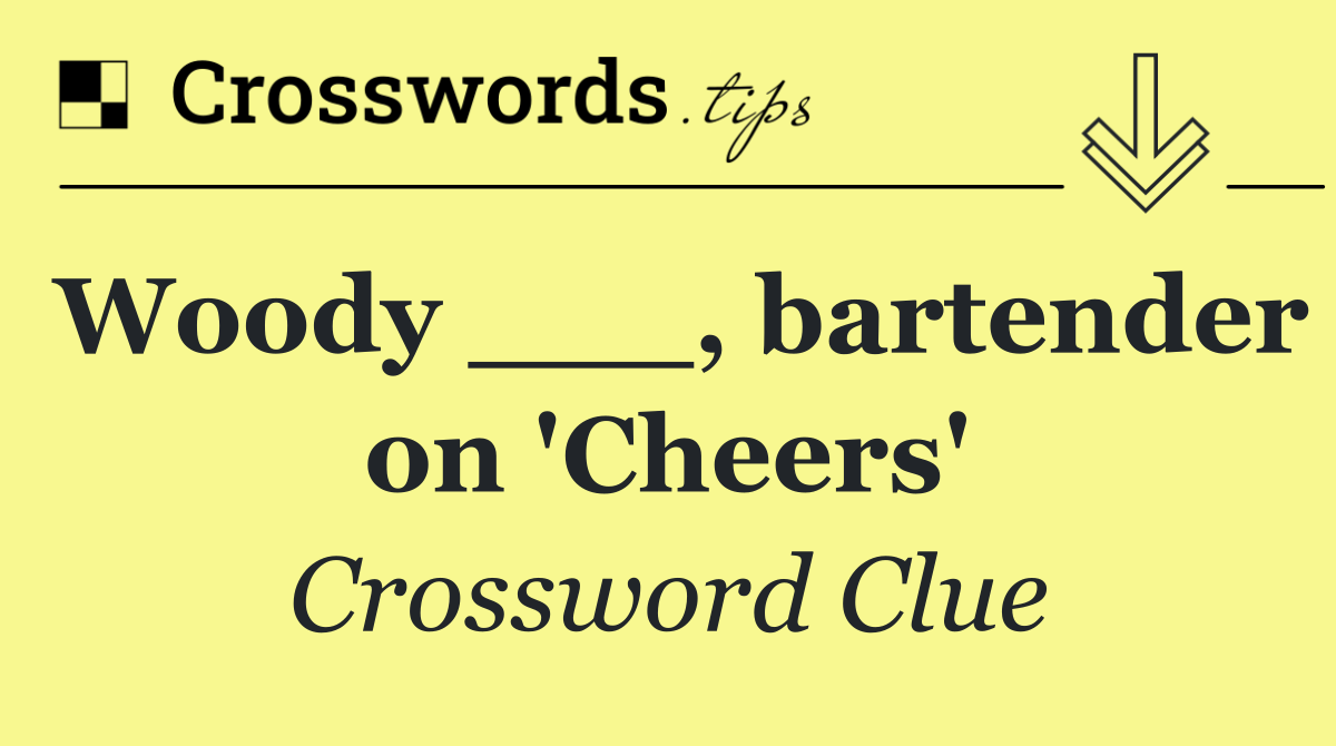 Woody ___, bartender on 'Cheers'