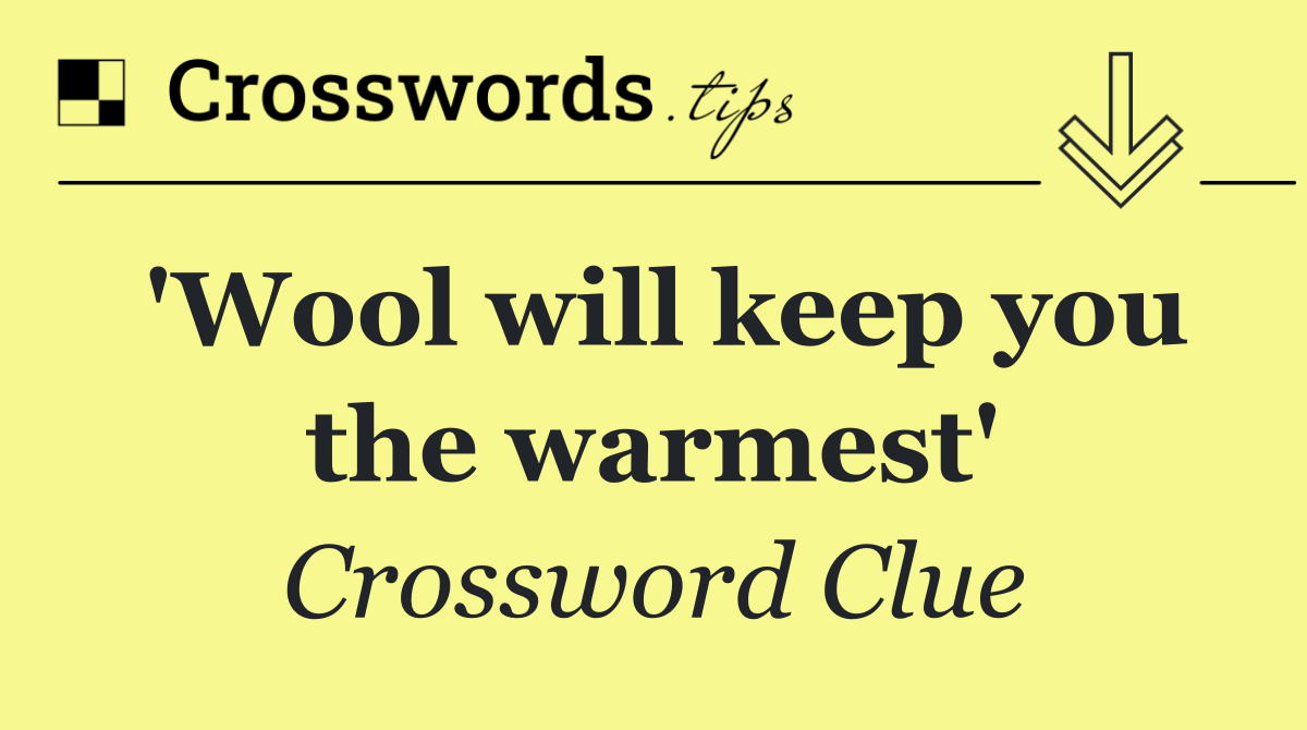 'Wool will keep you the warmest'