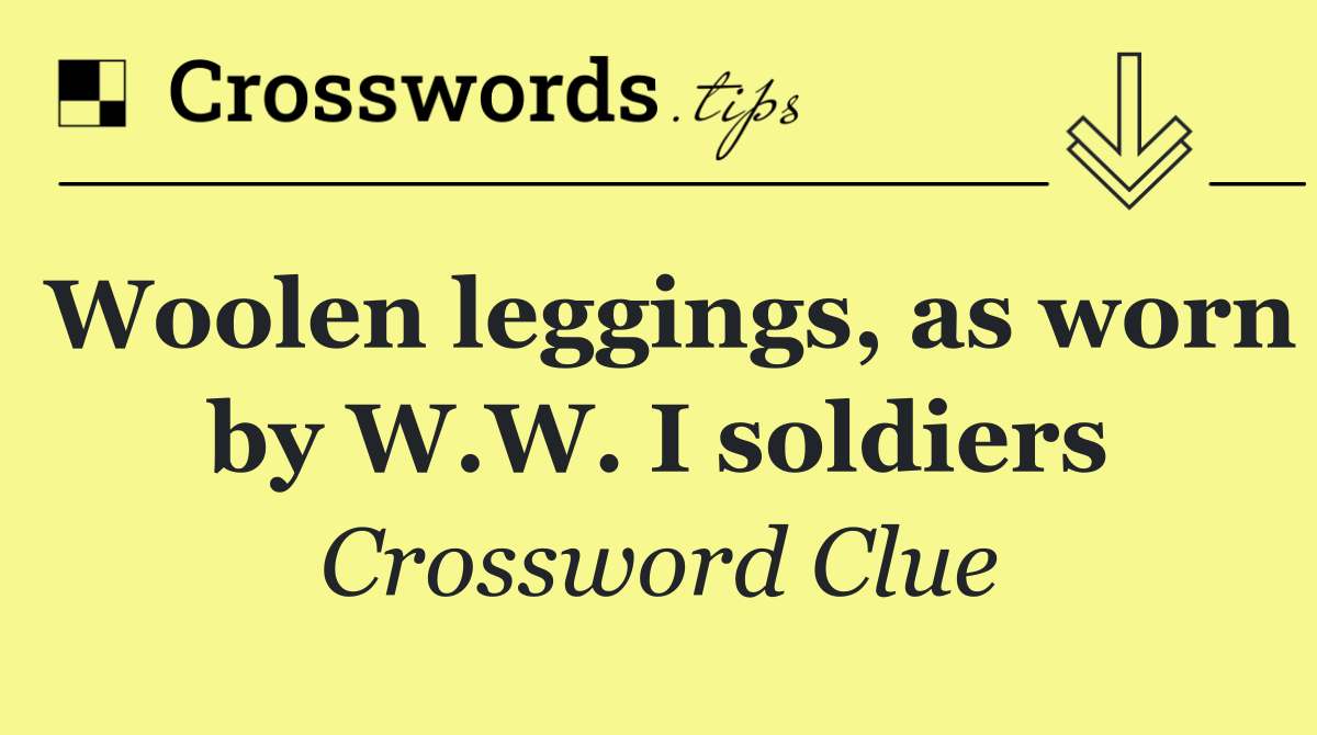 Woolen leggings, as worn by W.W. I soldiers
