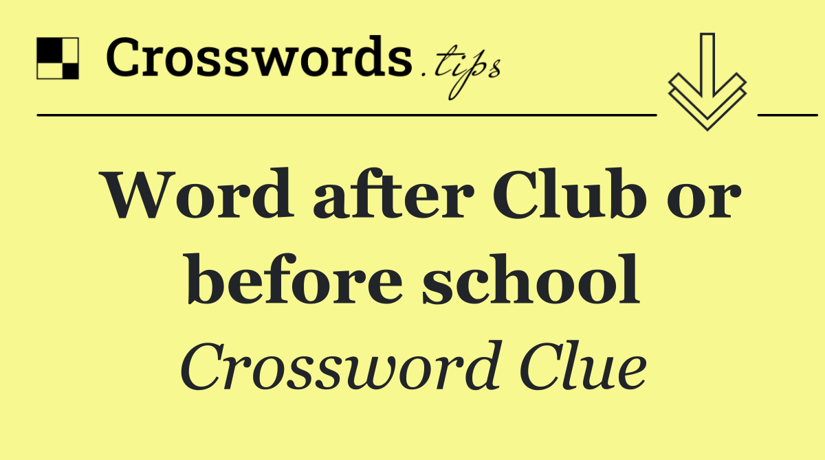 Word after Club or before school