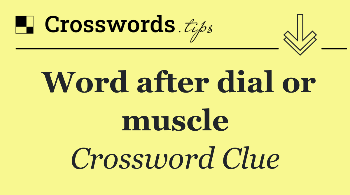Word after dial or muscle