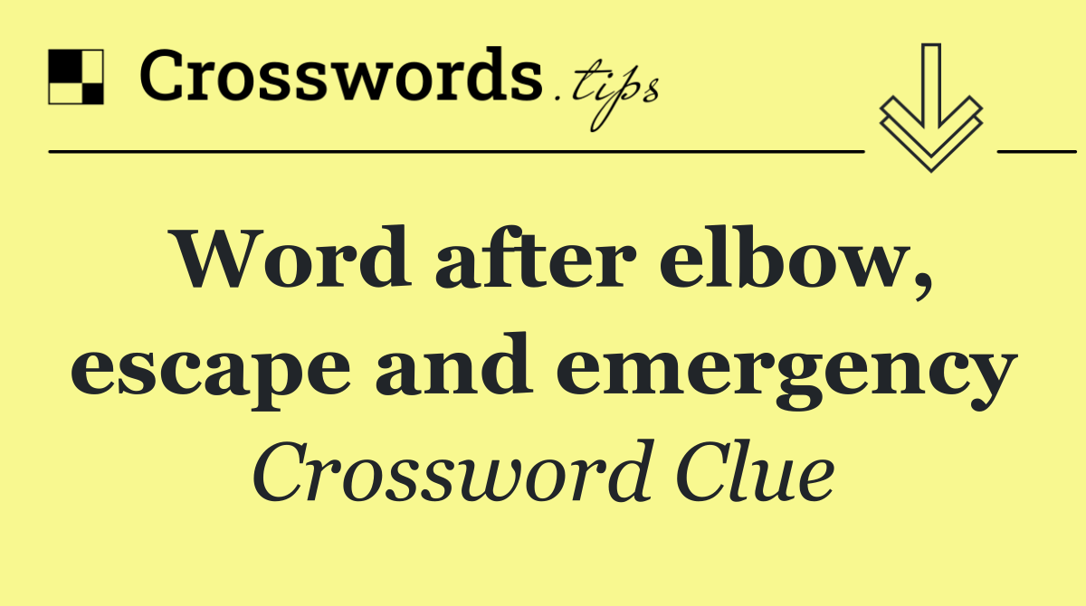 Word after elbow, escape and emergency