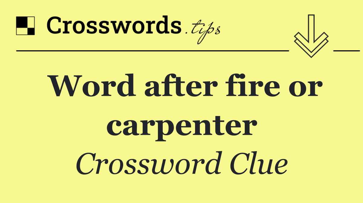 Word after fire or carpenter