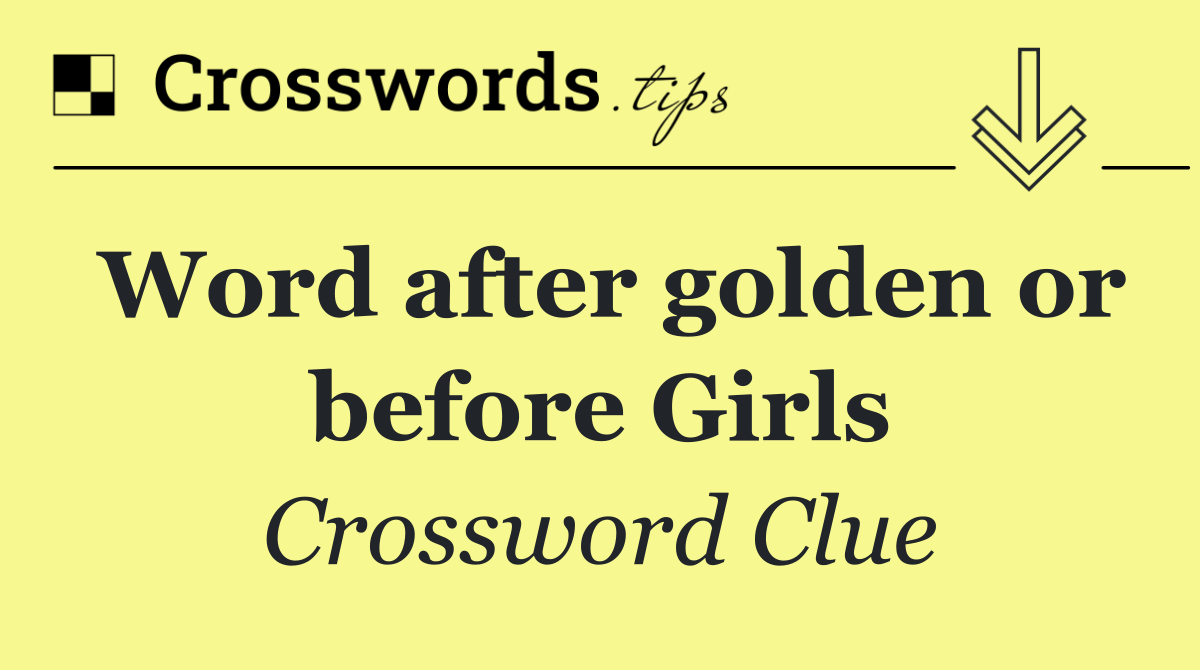 Word after golden or before Girls