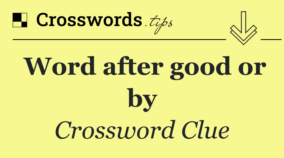Word after good or by