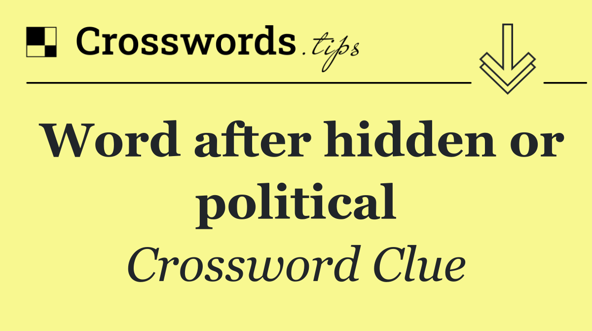 Word after hidden or political