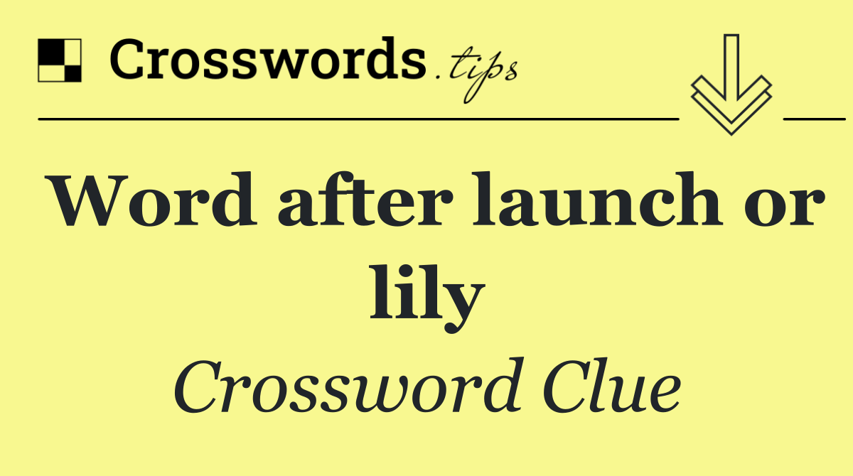 Word after launch or lily
