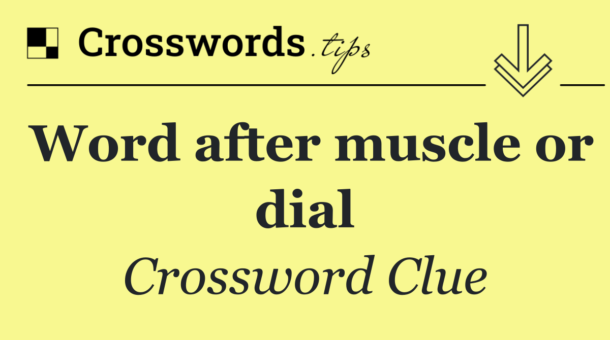 Word after muscle or dial