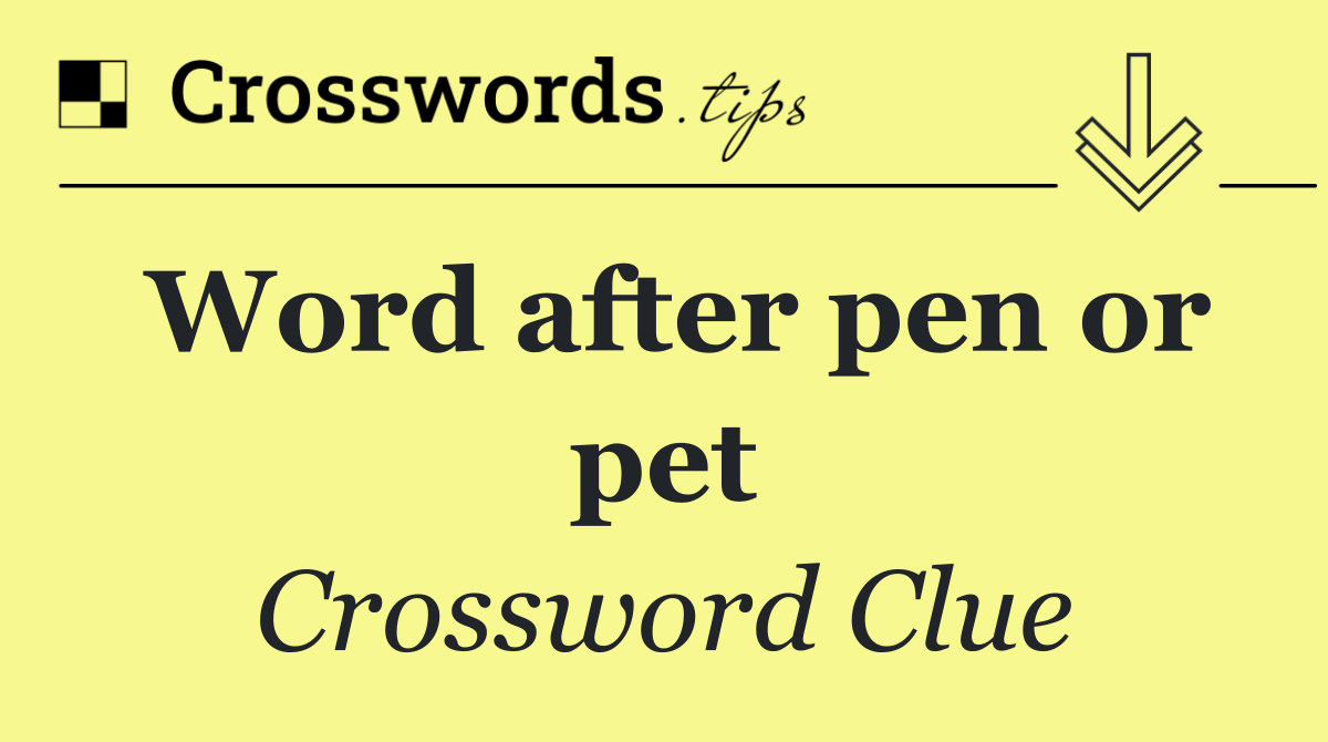 Word after pen or pet