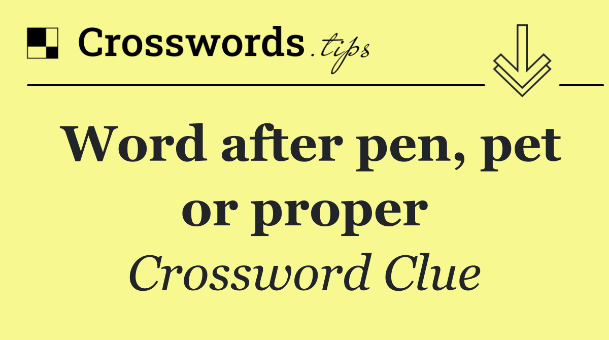 Word after pen, pet or proper