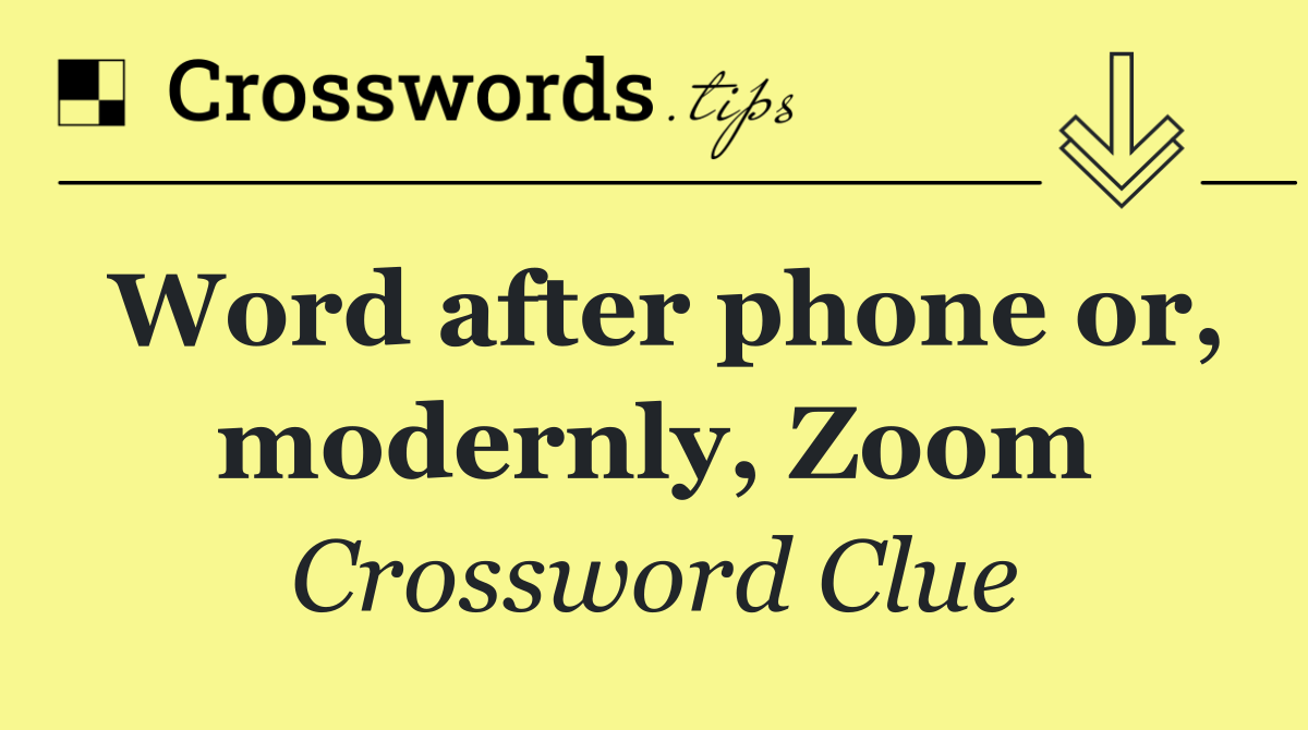 Word after phone or, modernly, Zoom