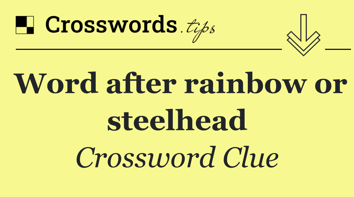 Word after rainbow or steelhead