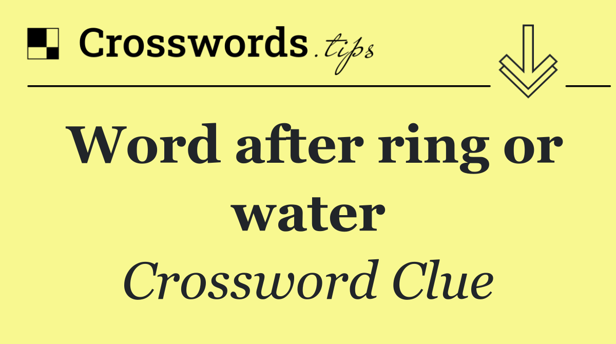 Word after ring or water