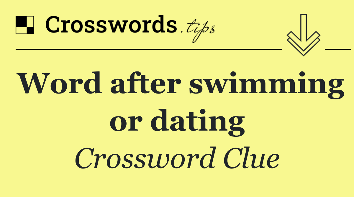 Word after swimming or dating