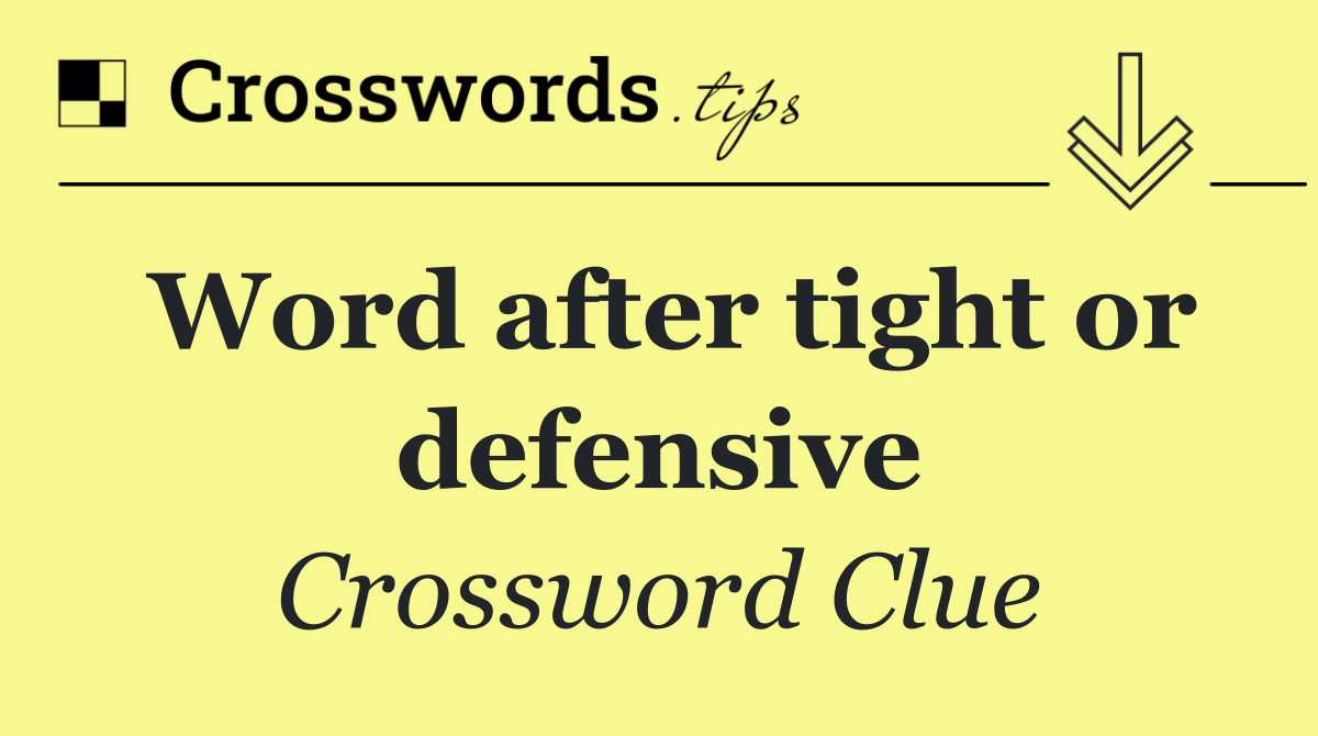 Word after tight or defensive