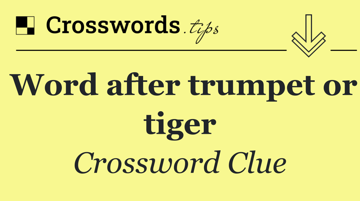 Word after trumpet or tiger