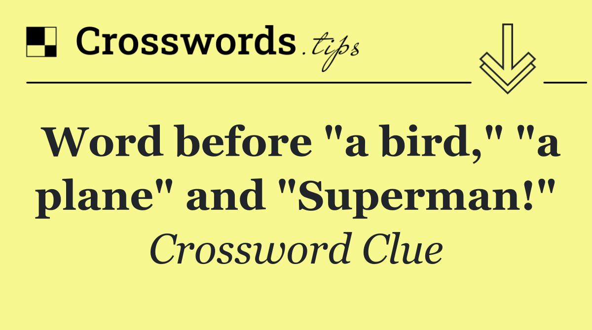Word before "a bird," "a plane" and "Superman!"