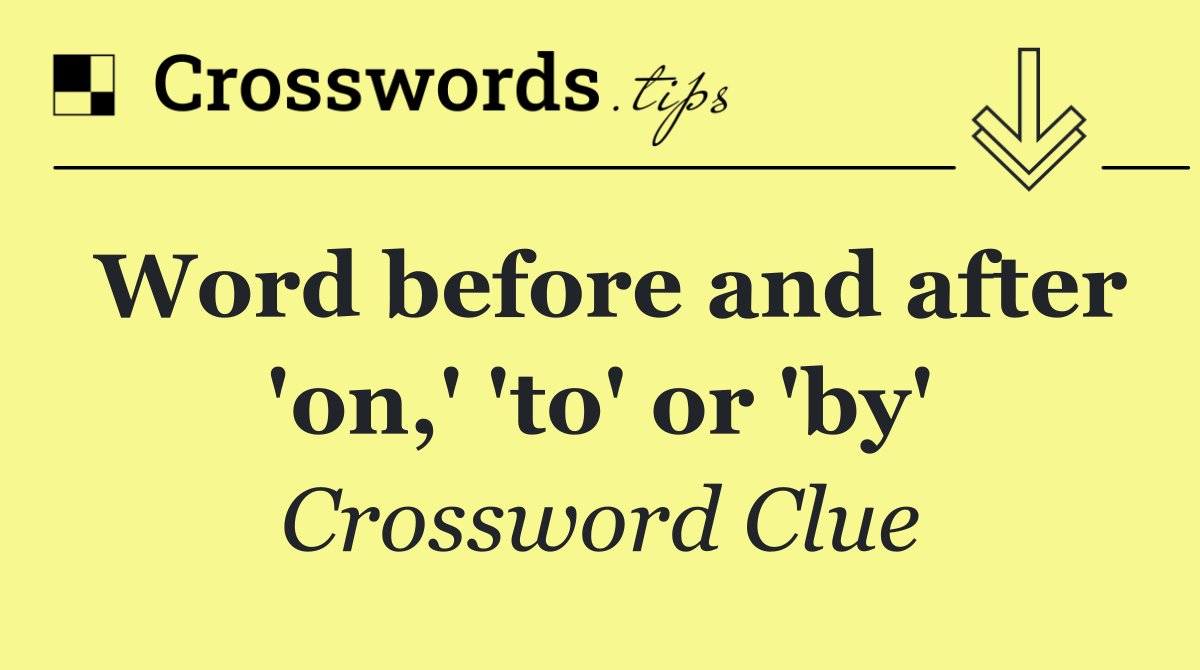 Word before and after 'on,' 'to' or 'by'