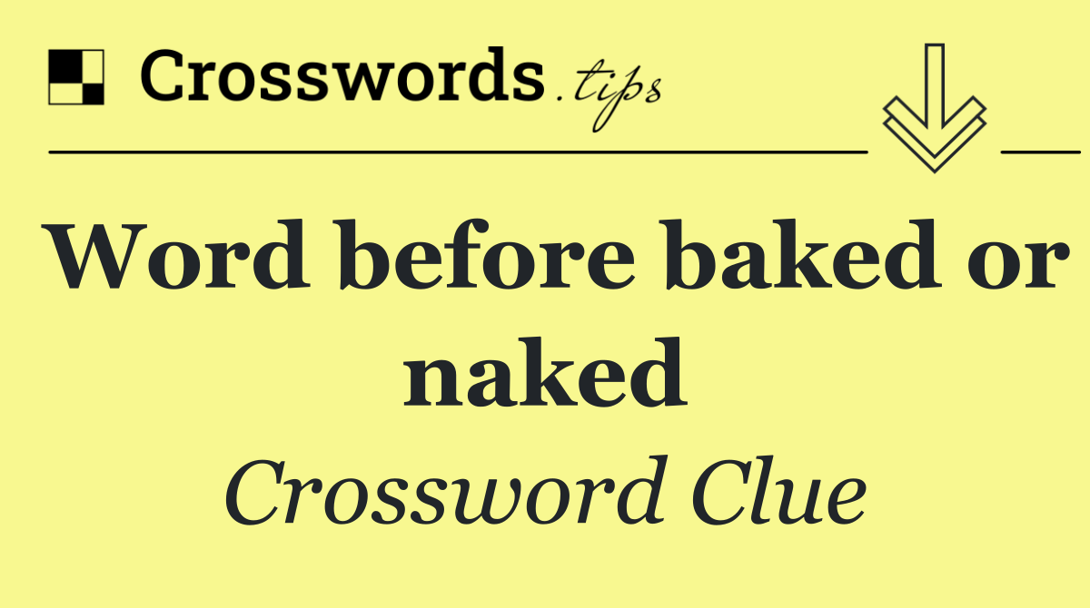 Word before baked or naked