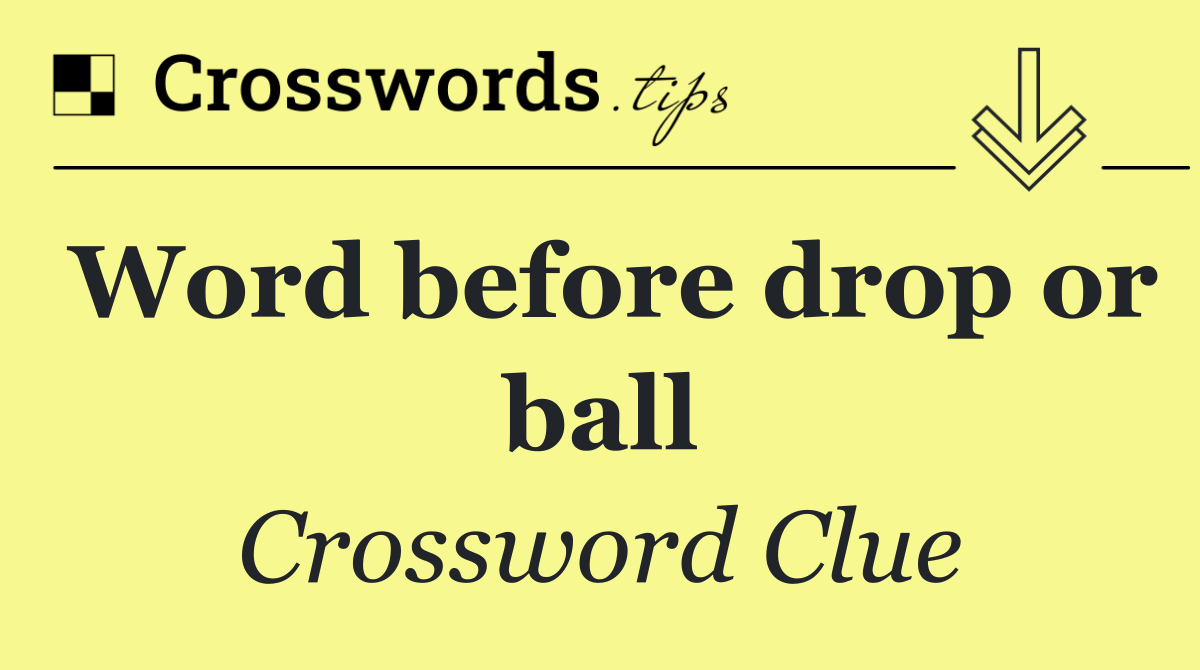 Word before drop or ball
