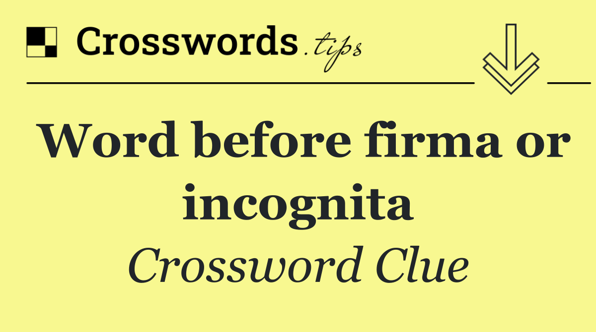 Word before firma or incognita