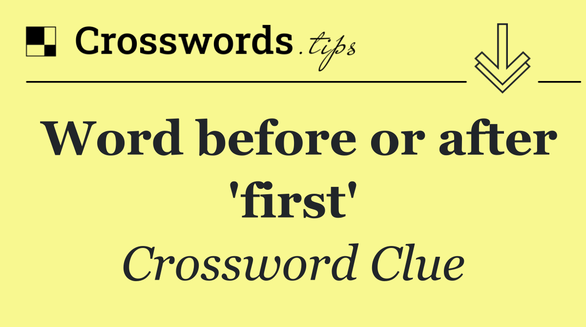 Word before or after 'first'