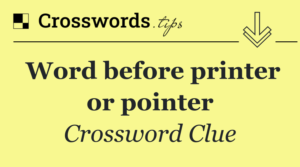 Word before printer or pointer