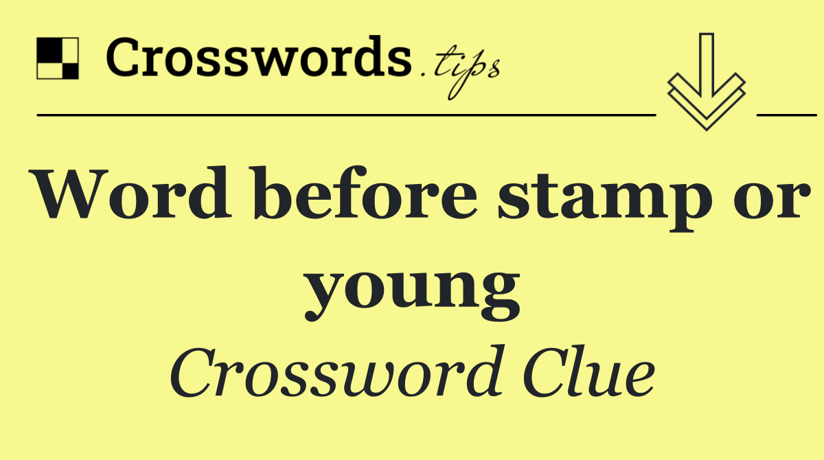 Word before stamp or young