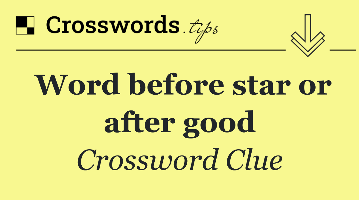 Word before star or after good