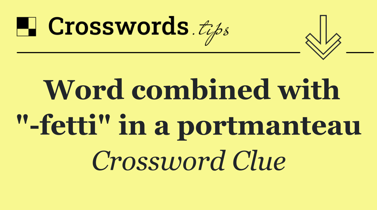Word combined with " fetti" in a portmanteau