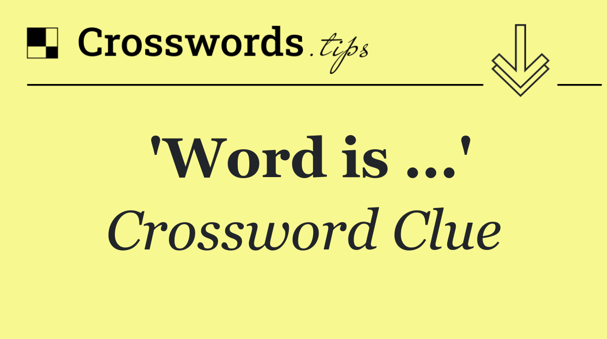 'Word is ...'