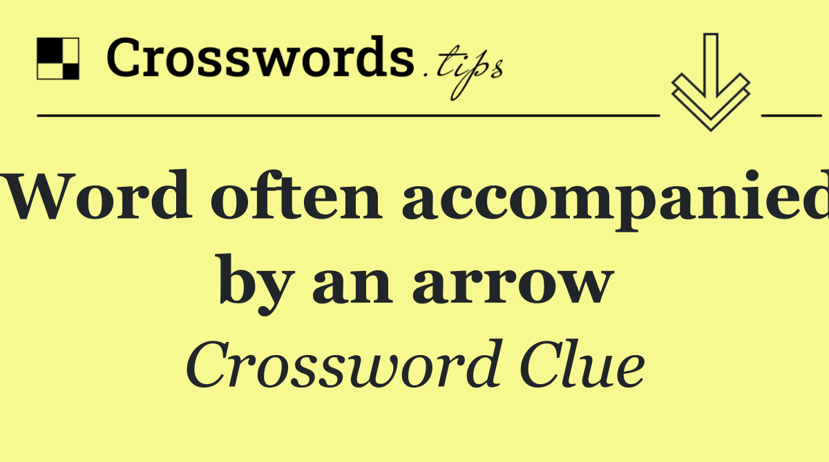 Word often accompanied by an arrow