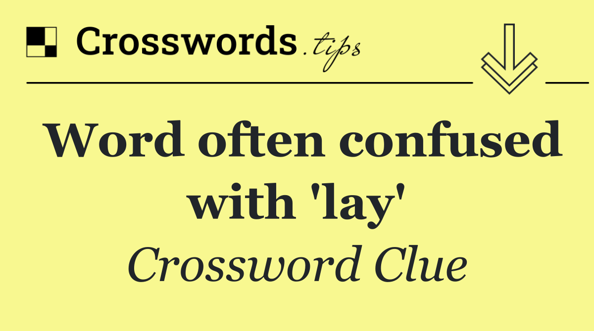 Word often confused with 'lay'