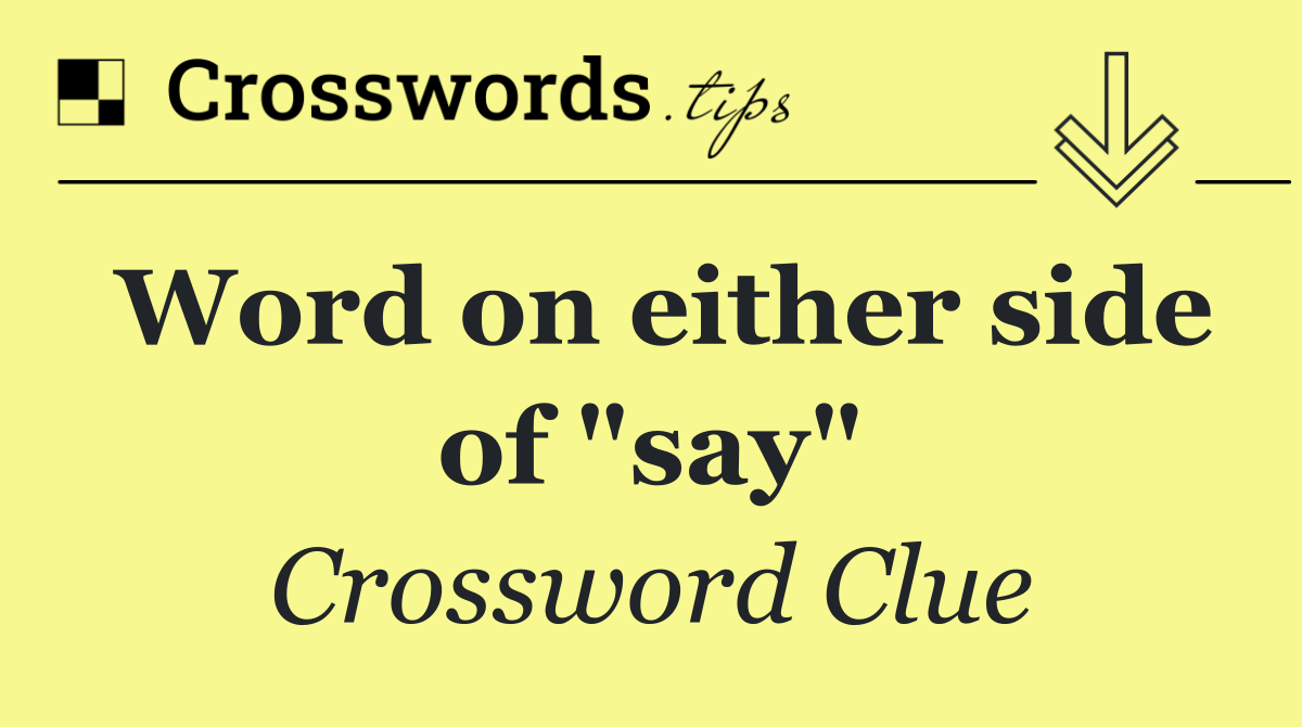 Word on either side of "say"