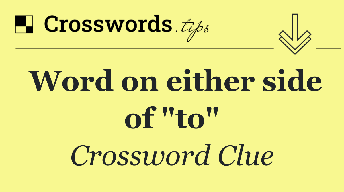 Word on either side of "to"