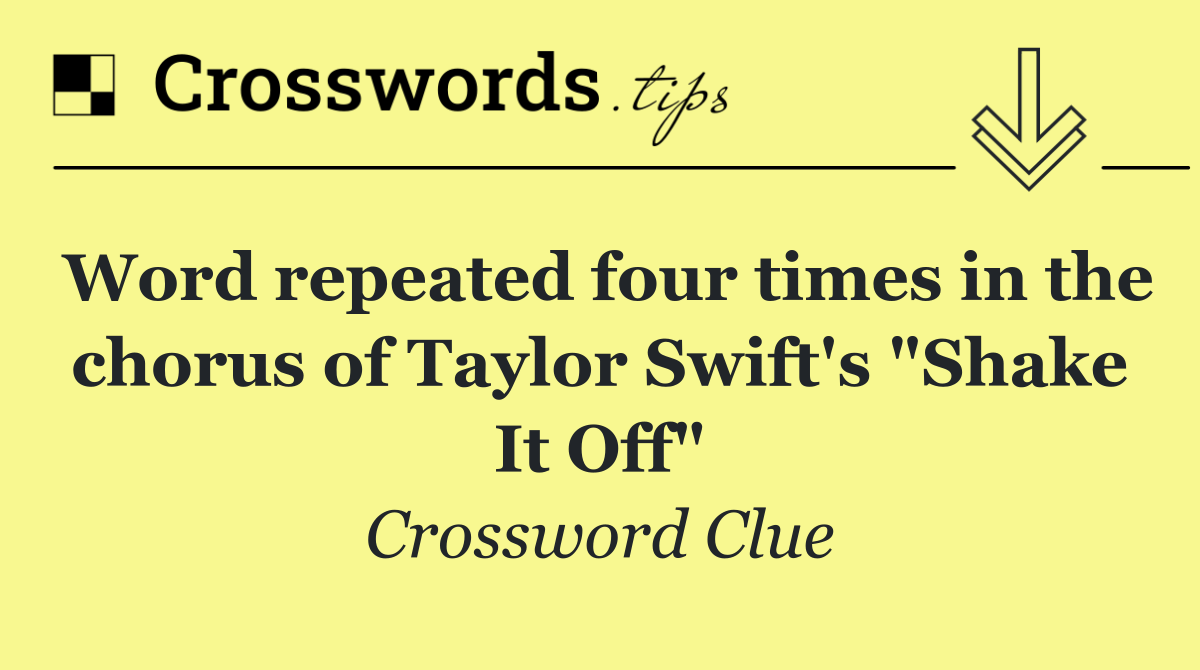 Word repeated four times in the chorus of Taylor Swift's "Shake It Off"