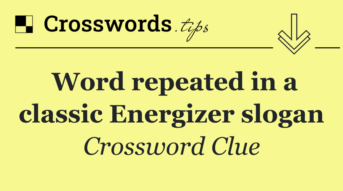 Word repeated in a classic Energizer slogan