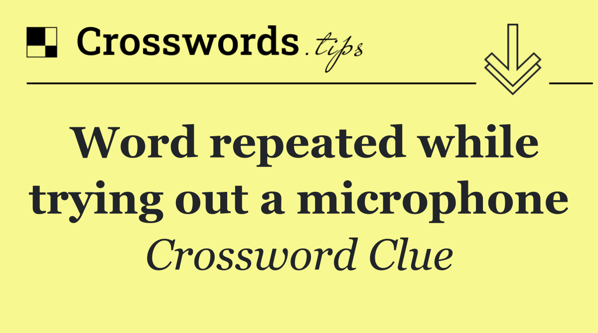 Word repeated while trying out a microphone