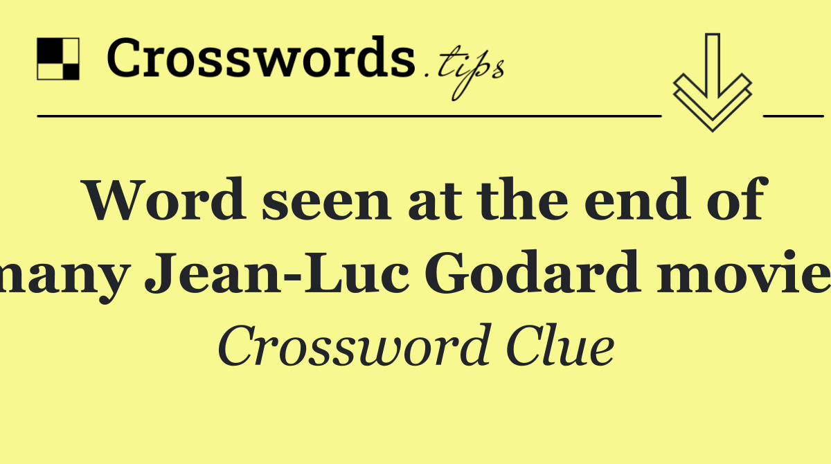 Word seen at the end of many Jean Luc Godard movies